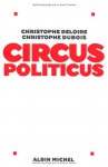 Circus Politicus - Christophe Deloire, Christophe Dubois