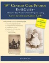 19th Century Card Photos KwikGuide: A Step-by-Step Guide to Identifying and Dating Cartes de Visite and Cabinet Cards - Gary W. Clark