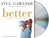 Better: A Surgeon's Notes on Performance - Atul Gawande