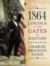 1864: Lincoln at the Gates of History - Charles Bracelen Flood, Mel Foster