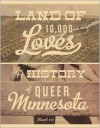 Land of 10,000 Loves: A History of Queer Minnesota - Stewart Van Cleve