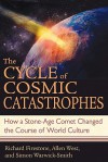 The Cycle of Cosmic Catastrophes: How a Stone-Age Comet Changed the Course of World Culture - Richard Firestone