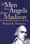 If Men Were Angels - Richard K. Matthews