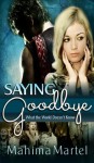 Saying Goodbye (What the World Doesn't Know) - Mahima Martel