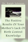 The Positive Results of Your Mother's Lack of Birth Control Knowledge - Ralph Johnson