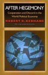 After Hegemony: Cooperation and Discord in the World Political Economy (Princeton Classic Editions) - Robert O. Keohane