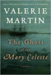 The Ghost of the Mary Celeste - Valerie Martin