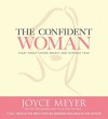 The Confident Woman: Start Today Living Boldly and Without Fear (Audio) - Joyce Meyer, Pat Lentz, Todd Hafer