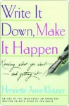 Write It Down Make It Happen: Knowing What You Want and Getting It - Henriette Anne Klauser