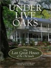 Under Live Oaks: The Last Great Houses of the Old South - Caroline Seebohm