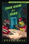 This Gum for Hire: A Chet Gecko Mystery - Bruce Hale