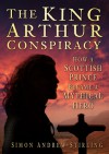 The King Arthur Conspiracy: How a Scottish Prince Became a Mythical Hero - Simon Andrew Stirling