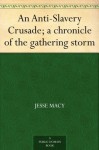 An Anti-Slavery Crusade; a chronicle of the gathering storm - Jesse Macy