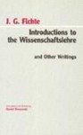 Introductions to the Wissenschaftslehre and Other Writings, 1797-00 - Johann Gottlieb Fichte, Daniel Breazeale