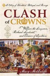 Clash of Crowns: William the Conqueror, Richard Lionheart, and Eleanor of Aquitaine a Story of Bloodshed, Betrayal, and Revenge - Mary McAuliffe