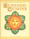 The Sunfood Cuisine - A Practical Guide to Raw Food Cuisine With Recipes - Frederic Patenaude, David Wolfe