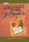 Busy Mom's Guide to Prayer: A Guided Prayer Journal (Motherhood Club) - Lisa Whelchel