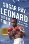 The Big Fight: My Life In and Out of the Ring - Sugar Ray Leonard, Michael Arkush