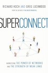 Superconnect: Harnessing the Power of Networks and the Strength of Weak Links - Richard Koch, Greg Lockwood