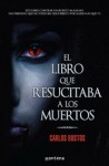 El libro que resucitaba a los muertos - Carlos Bustos