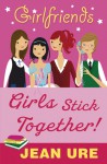 Girlfriends: Girls Stick Together! - Jean Ure