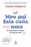 Meu pai fala cada uma: Um retrato hilário e verdadeiro da relação pai e filho (Portuguese Edition) - Justin Halpern