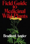 Field Guide to Medicinal Wild Plants - Bradford Angier