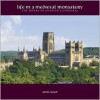 Life in a Medieval Monastery: The Monks of Durham Cathedral - Anne Boyd