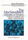 The Machiavellians: Defenders of Freedom: A Defense of Political Truth Against Wishful Thinking - James Burnham, Sidney Hook, Jeff Riggenbach