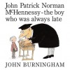 John Patrick Norman McHennessy: The Boy Who Was Always Late - John Burningham