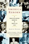 America Reborn: A Twentieth-Century Narrative in Twenty-six Lives - Martin Walker