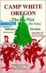 Camp White Oregon: The 91st (Pine Tree) Infantry Division: Documentary - Chris Hald, Bert Webber