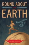 Round About the Earth: Circumnavigation from Magellan to Orbit - Joyce E. Chaplin