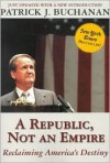 A Republic, Not an Empire: Reclaiming America's Destiny - Patrick J. Buchanan