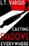 Casting Shadows Everywhere - L.T. Vargus