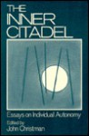 The Inner Citadel: Essays on Individual Autonomy - John Christman