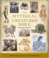 The Mythical Creatures Bible: The Definitive Guide to Legendary Beings - Brenda Rosen