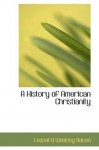 A History of American Christianity - Leonard Woolsey Bacon