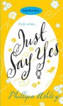 Just Say Yes - Phillipa Ashley