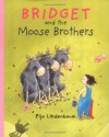 Bridget and the Moose Brothers - Pija Lindenbaum