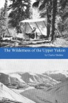 The Wilderness of the Upper Yukon - Charles Sheldon