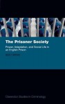 The Prisoner Society: Power, Adaptation and Social Life in an English Prison - Ben Crewe