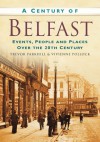 A Century of Belfast: Events, People and Places over the 20th Century - Trevor Parkhill, Vivienne Pollock