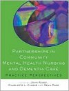 Partnerships in Community Mental Health Nursing & Dementia Care: Practice Perspectives - John Keady, Charlotte Clarke, Sean Page