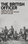 The British Officer: Leading the Army from 1660 to the Present - Anthony Clayton