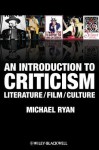 An Introduction to Criticism: Literature - Film - Culture - Michael Ryan