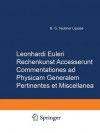 Rechenkunst Accesserunt Commentationes Ad Physicam Generalem Pertinentes Et Miscellanea - Leonhard Euler, Edmund Hoppe, Karl Matter, Johann J. Burckhardt