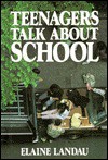 Teenagers Talk about School-- And Open Their Hearts about Their Closest Concerns - Elaine Landau, Jane Steltenpohl