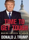Time to Get Tough: Making America #1 Again - Donald Trump, Malcolm Hillgartner
