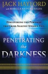 Penetrating the Darkness: Discovering the Power of the Cross Against Unseen Evil - Jack Hayford